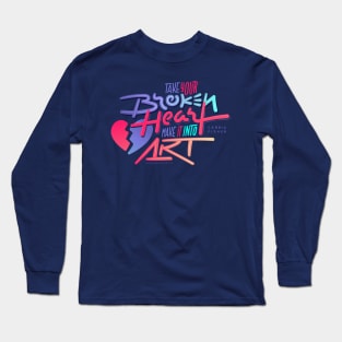 Take Your Broken Heart / Make It Into Art Long Sleeve T-Shirt